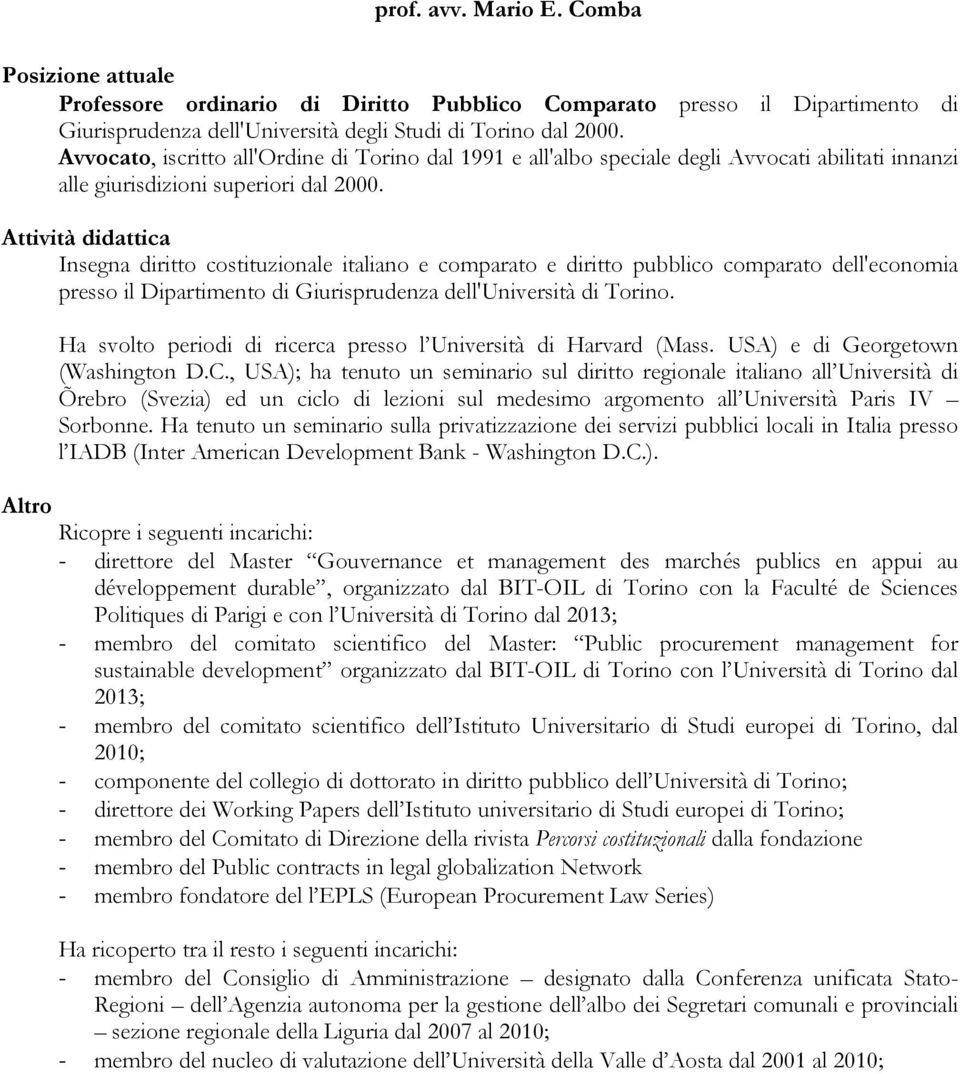 Attività didattica Insegna diritto costituzionale italiano e comparato e diritto pubblico comparato dell'economia presso il Dipartimento di Giurisprudenza dell'università di Torino.