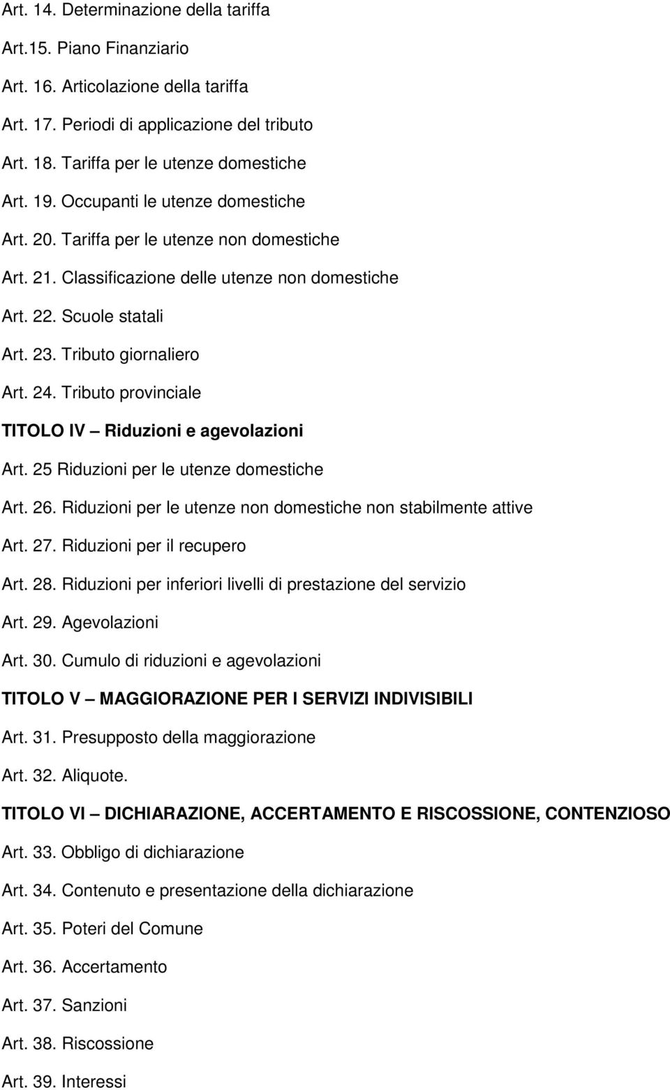 Tributo provinciale TITOLO IV Riduzioni e agevolazioni Art. 25 Riduzioni per le utenze domestiche Art. 26. Riduzioni per le utenze non domestiche non stabilmente attive Art. 27.