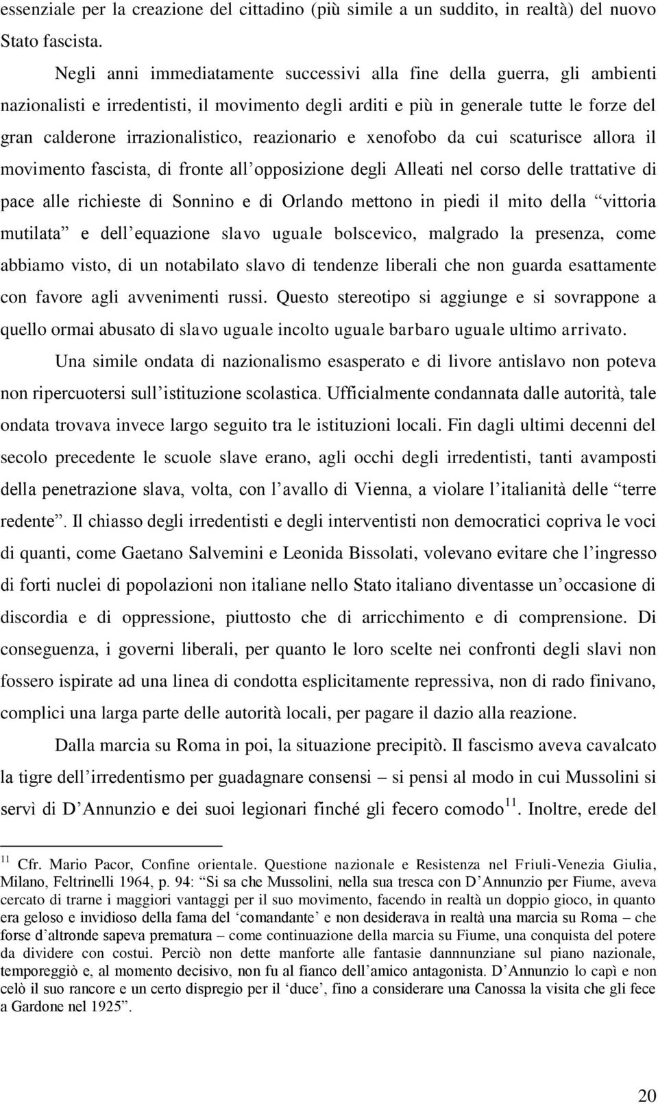 reazionario e xenofobo da cui scaturisce allora il movimento fascista, di fronte all opposizione degli Alleati nel corso delle trattative di pace alle richieste di Sonnino e di Orlando mettono in