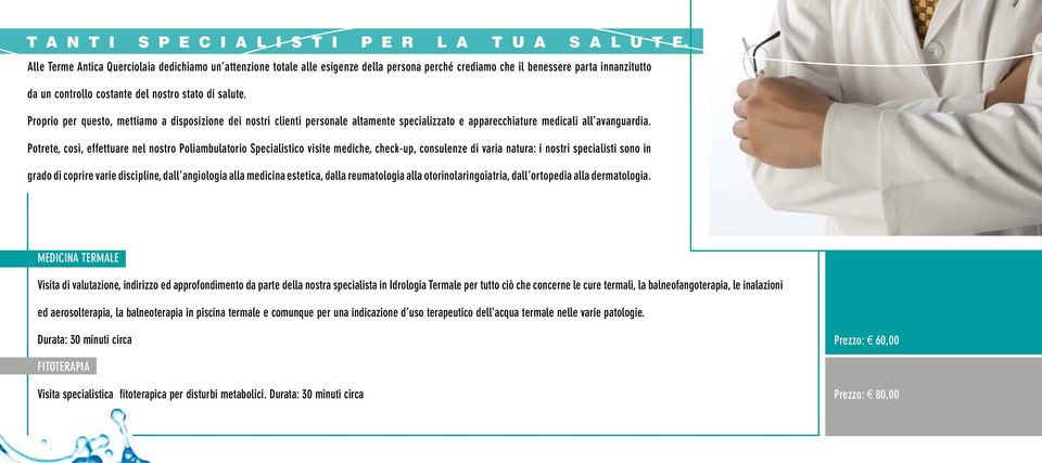 Proprio per questo, mettiamo a disposizione dei nostri clienti personale altamente specializzato e apparecchiature medicali all avanguardia.