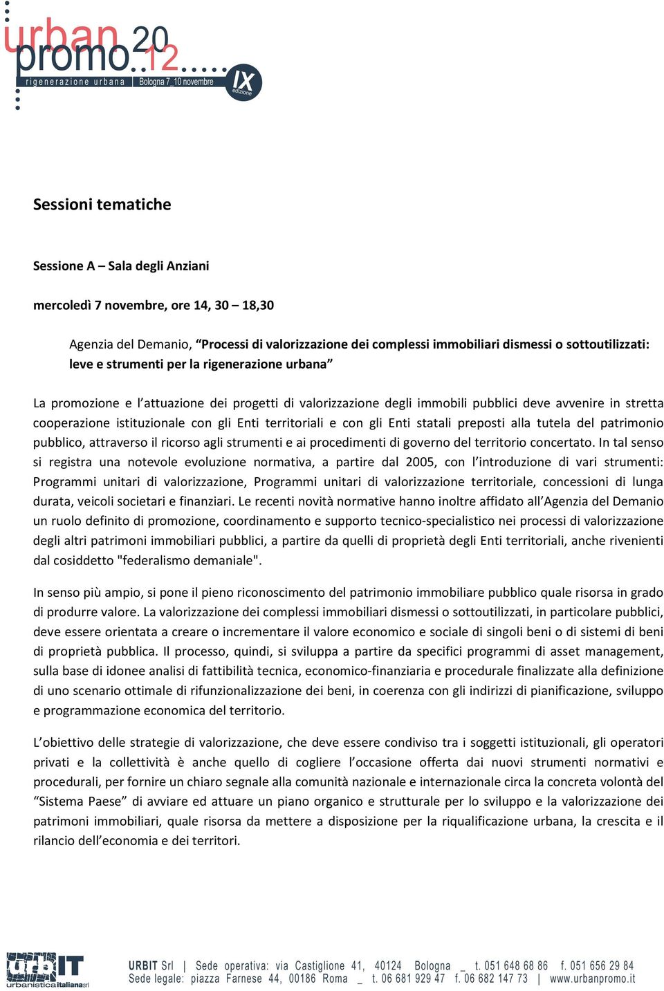 e con gli Enti statali preposti alla tutela del patrimonio pubblico, attraverso il ricorso agli strumenti e ai procedimenti di governo del territorio concertato.