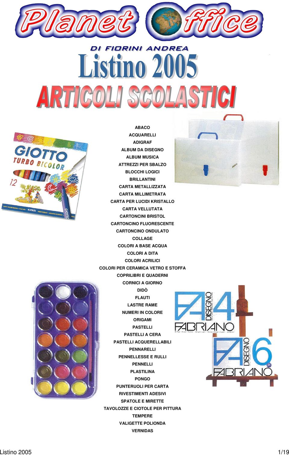 STOFFA COPRILIBRI E QUADERNI CORNICI A GIORNO DIDÒ FLAUTI LASTRE RAME NUMERI IN COLORE ORIGAMI PASTELLI PASTELLI A CERA PASTELLI ACQUERELLABILI PENNARELLI PENNELLESSE E