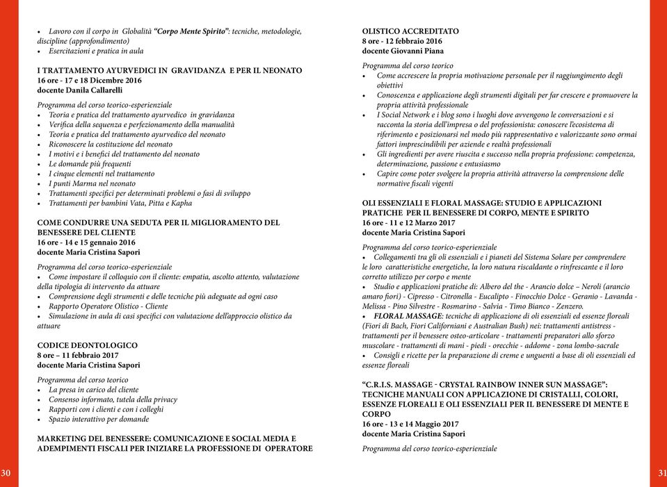 Riconoscere la costituzione del neonato I motivi e i benefici del trattamento del neonato Le domande più frequenti I cinque elementi nel trattamento I punti Marma nel neonato Trattamenti specifici