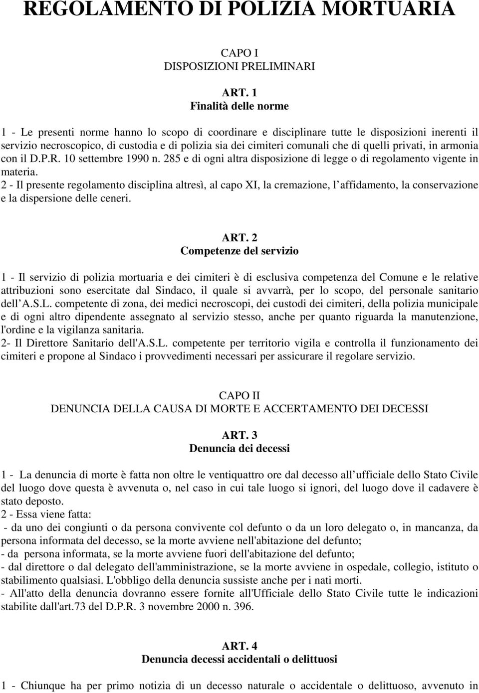 che di quelli privati, in armonia con il D.P.R. 10 settembre 1990 n. 285 e di ogni altra disposizione di legge o di regolamento vigente in materia.