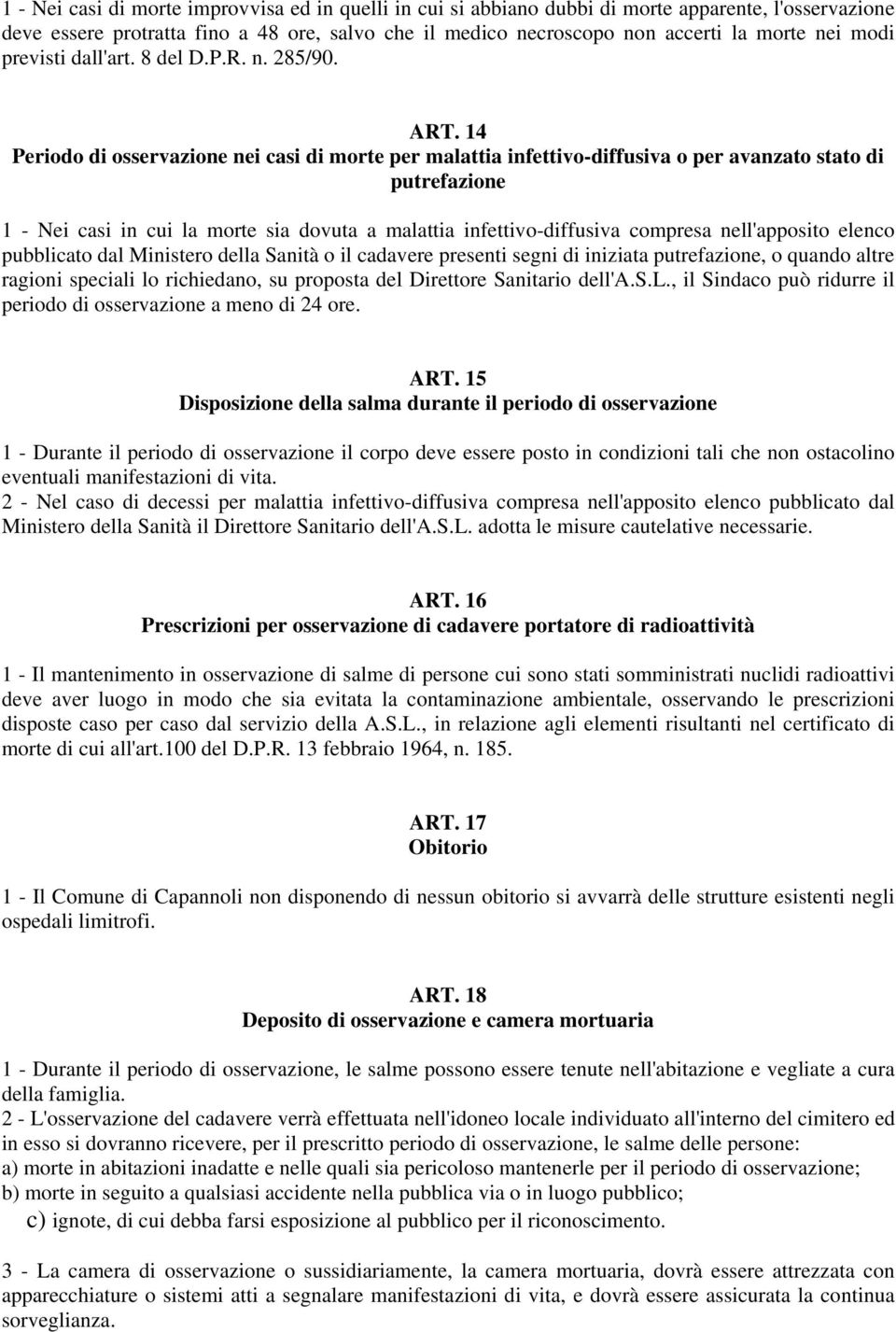 14 Periodo di osservazione nei casi di morte per malattia infettivo-diffusiva o per avanzato stato di putrefazione 1 - Nei casi in cui la morte sia dovuta a malattia infettivo-diffusiva compresa