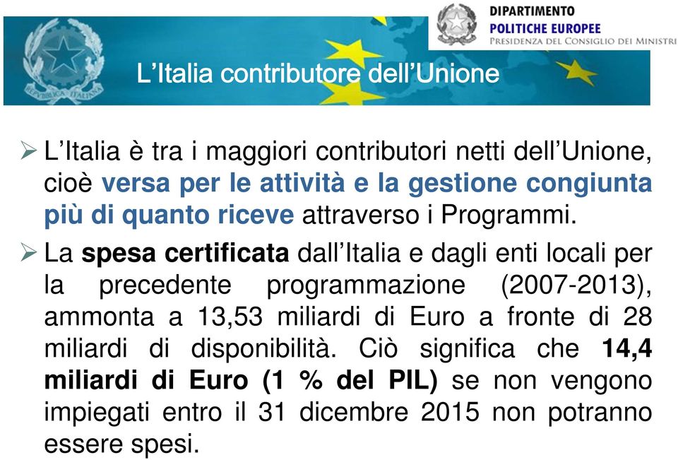 La spesa certificata dall Italia e dagli enti locali per la precedente programmazione (2007-2013), ammonta a 13,53 miliardi