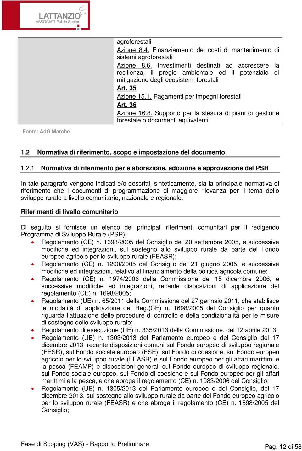 36 Azione 16.8. Supporto per la stesura di piani di gestione forestale o documenti equivalenti Fonte: AdG Marche 1.2 