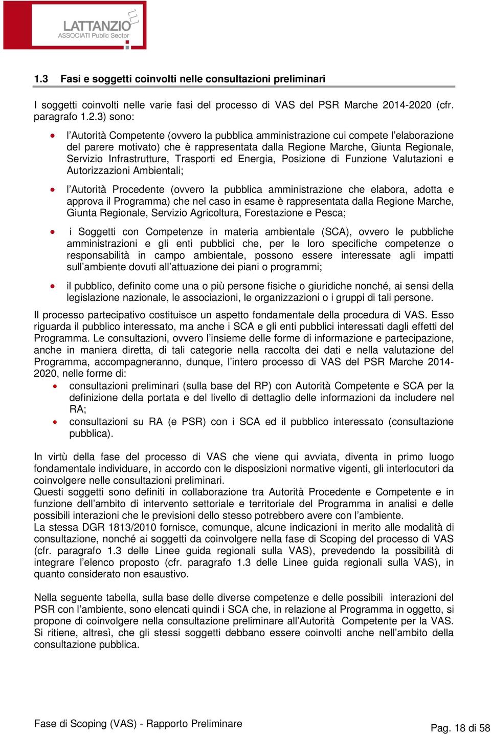 Regionale, Servizio Infrastrutture, Trasporti ed Energia, Posizione di Funzione Valutazioni e Autorizzazioni Ambientali; l Autorità Procedente (ovvero la pubblica amministrazione che elabora, adotta