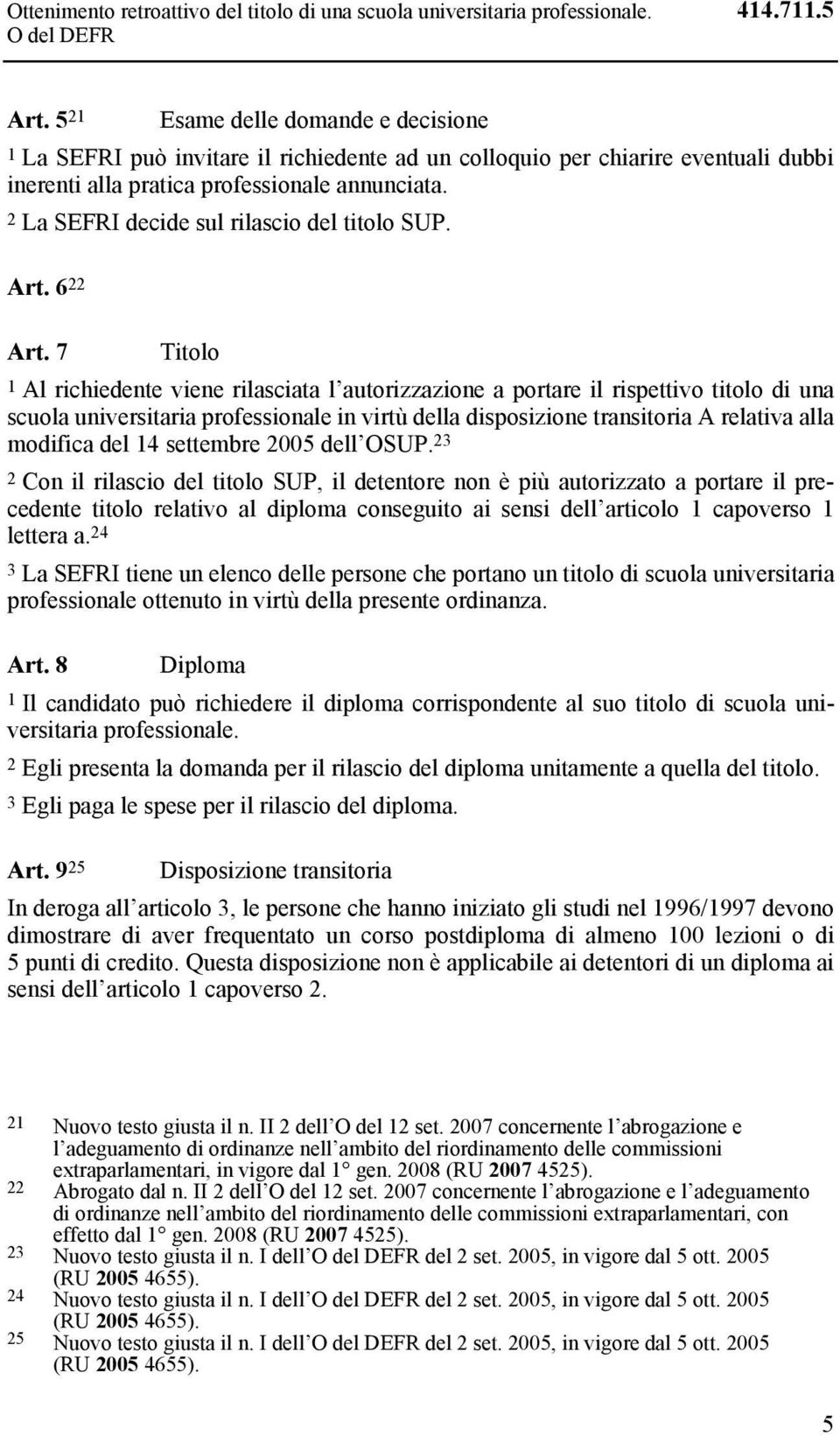 2 La SEFRI decide sul rilascio del titolo SUP. Art. 6 22 Art.