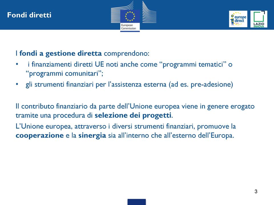 pre-adesione) Il contributo finanziario da parte dell Unione europea viene in genere erogato tramite una procedura di