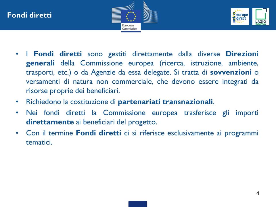 Si tratta di sovvenzioni o versamenti di natura non commerciale, che devono essere integrati da risorse proprie dei beneficiari.