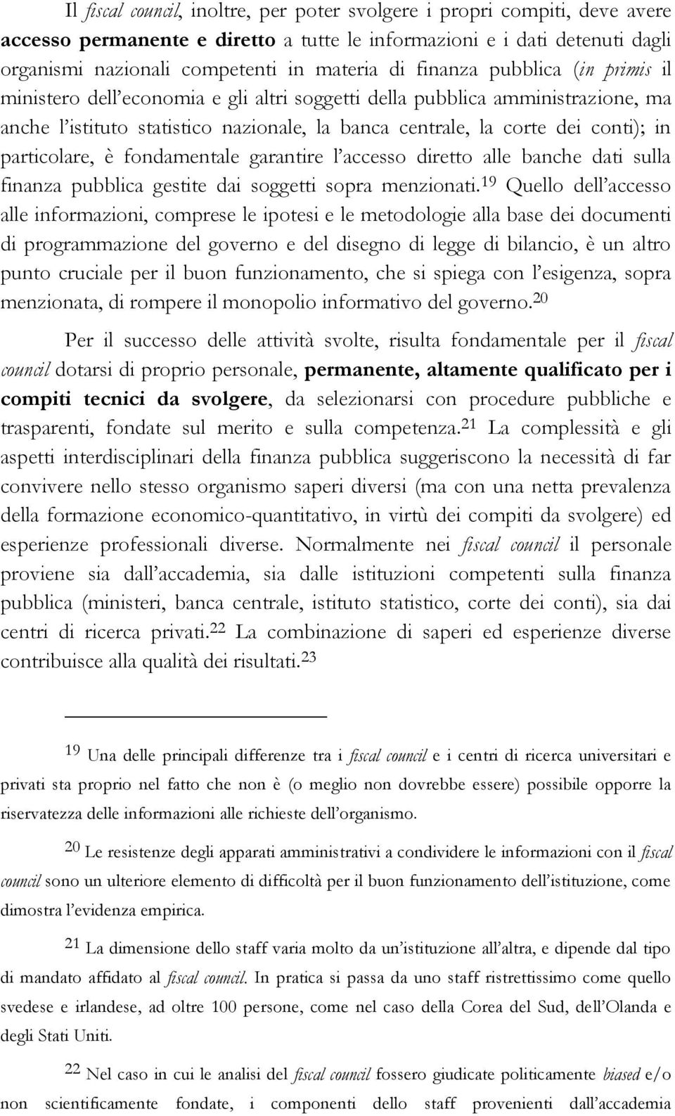 particolare, è fondamentale garantire l accesso diretto alle banche dati sulla finanza pubblica gestite dai soggetti sopra menzionati.