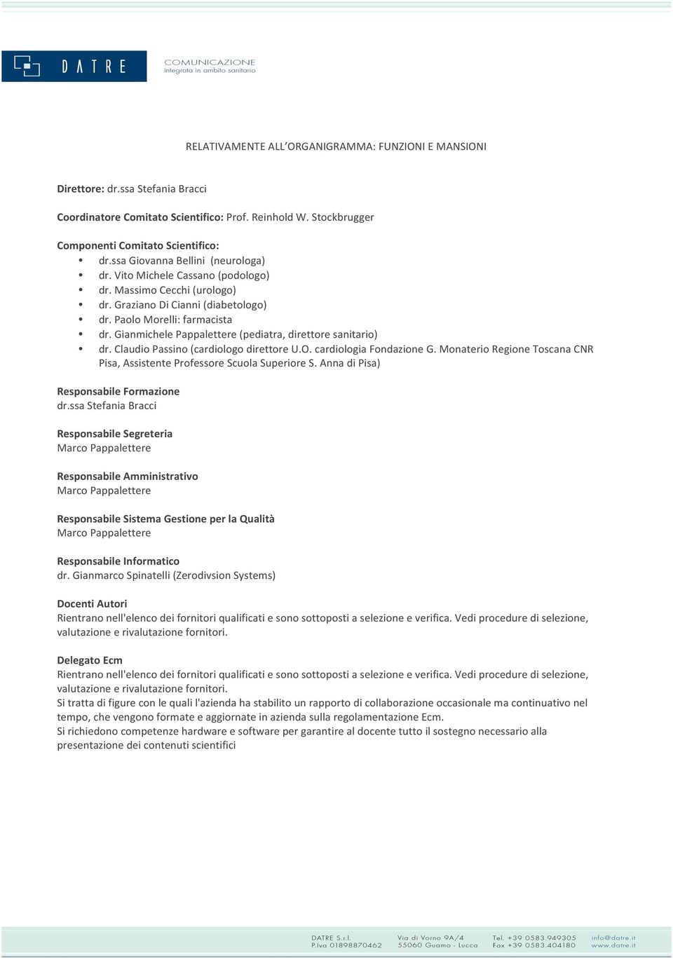 gianmichelepappalettere(pediatra,direttoresanitario) dr.claudiopassino(cardiologodirettoreu.o.cardiologiafondazioneg.monaterioregionetoscanacnr Pisa,AssistenteProfessoreScuolaSuperioreS.