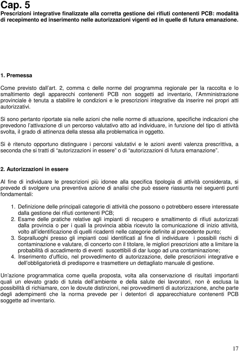 2, comma c delle norme del programma regionale per la raccolta e lo smaltimento degli apparecchi contenenti PCB non soggetti ad inventario, l Amministrazione provinciale è tenuta a stabilire le