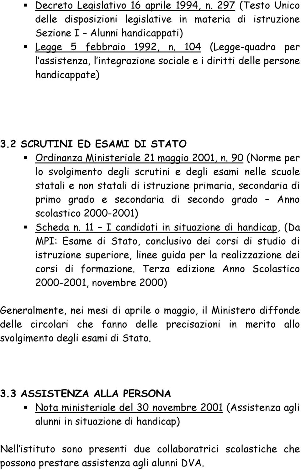 90 (Norme per lo svolgimento degli scrutini e degli esami nelle scuole statali e non statali di istruzione primaria, secondaria di primo grado e secondaria di secondo grado Anno scolastico 2000-2001)