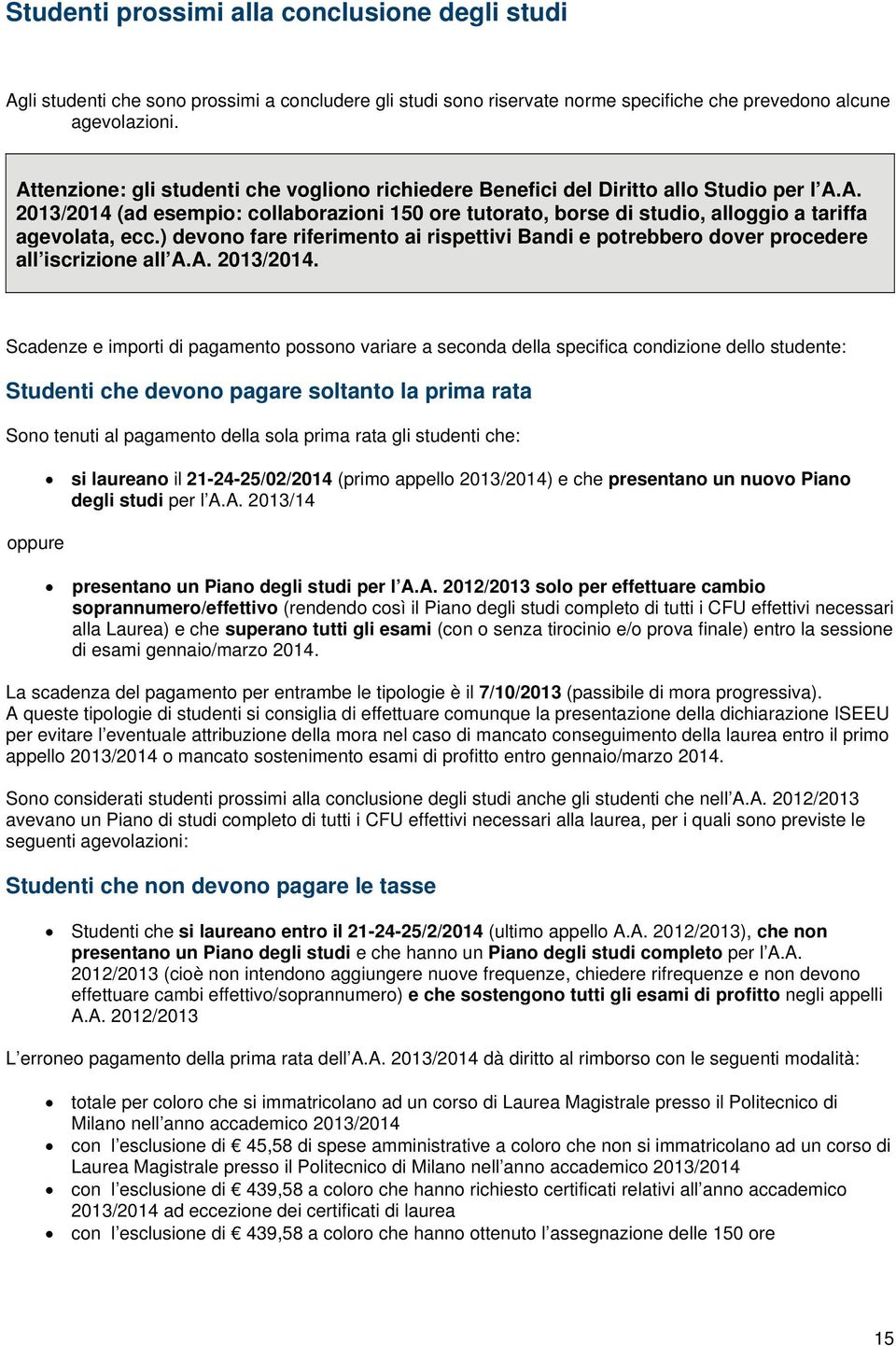 ) devono fare riferimento ai rispettivi Bandi e potrebbero dover procedere all iscrizione all A.A. 2013/2014.