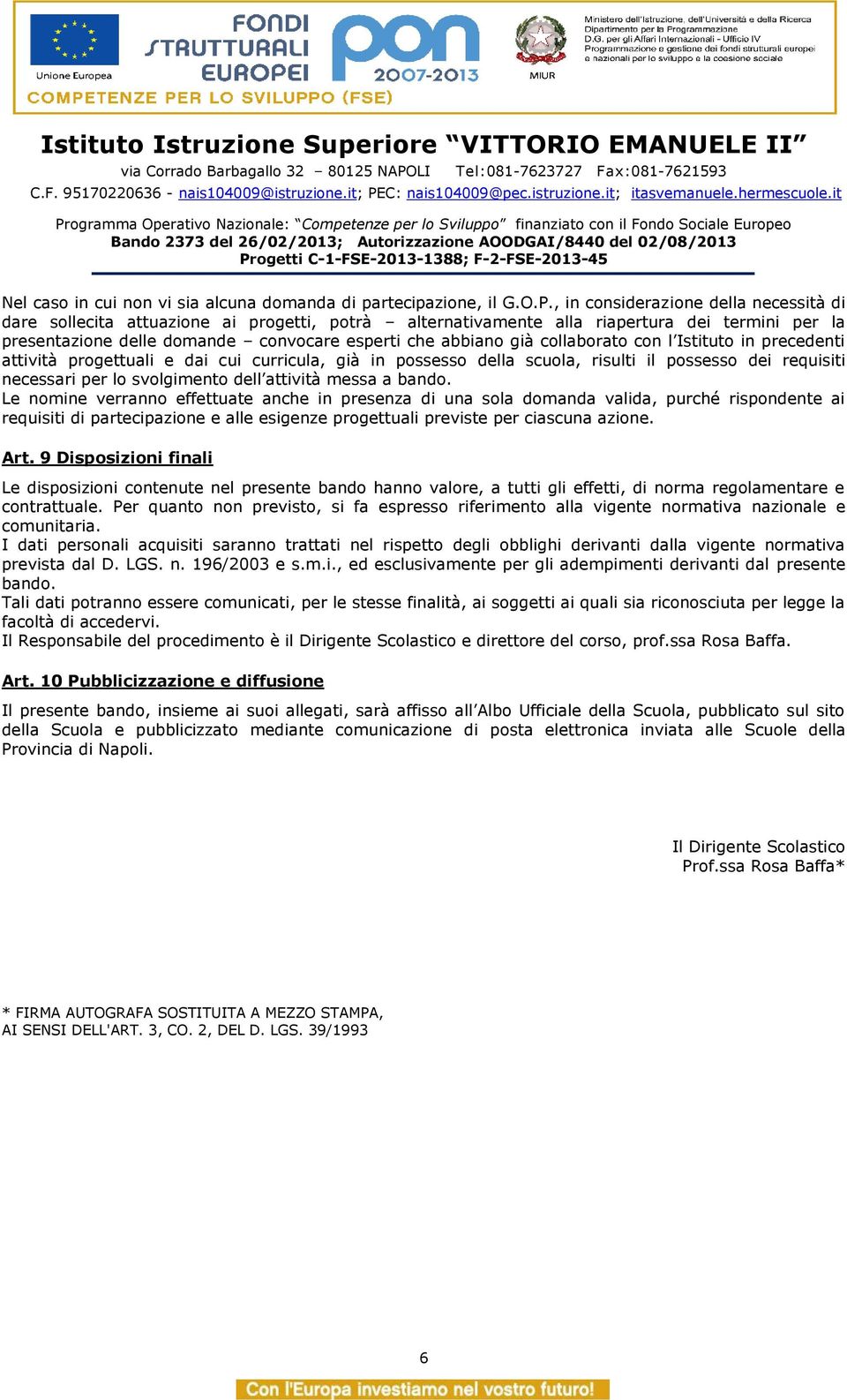 collaborato con l Istituto in precedenti attività progettuali e dai cui curricula, già in possesso della scuola, risulti il possesso dei requisiti necessari per lo svolgimento dell attività messa a