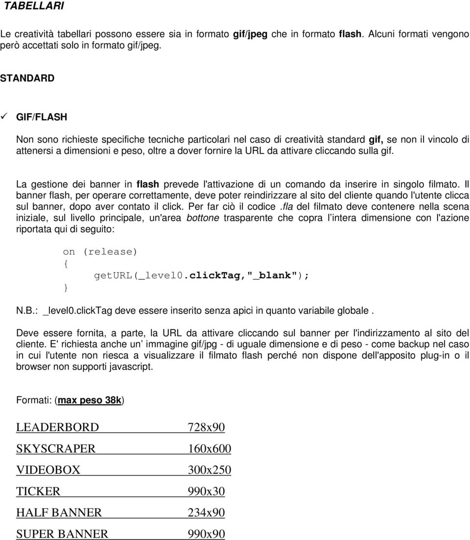 cliccando sulla gif. La gestione dei banner in flash prevede l'attivazione di un comando da inserire in singolo filmato.