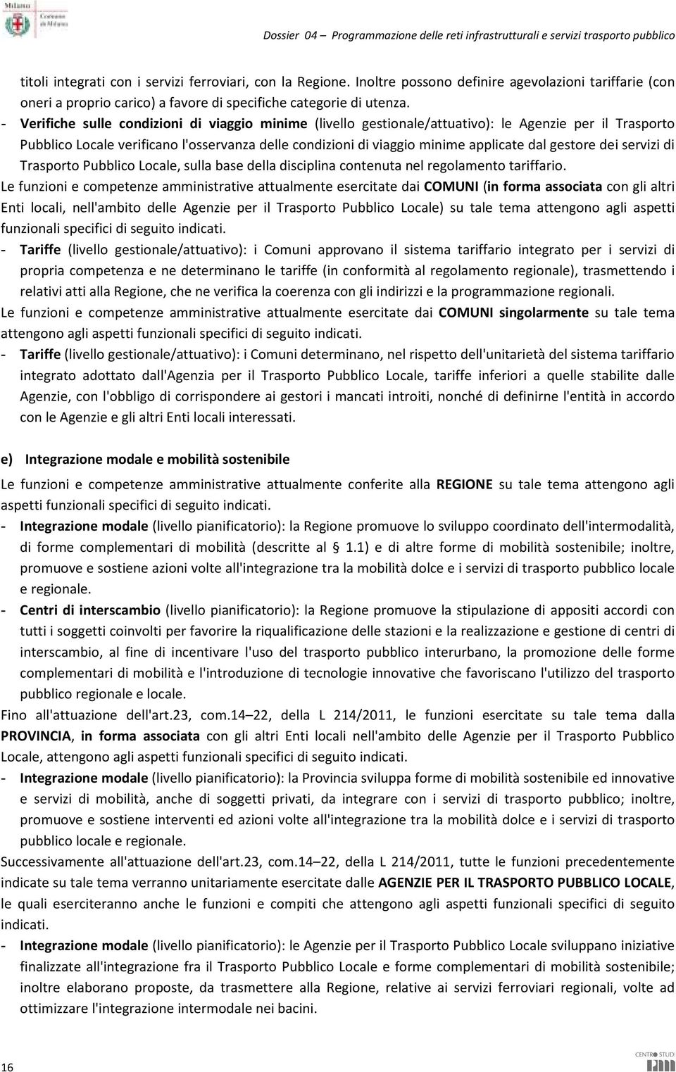 gestore dei servizi di Trasporto Pubblico Locale, sulla base della disciplina contenuta nel regolamento tariffario.