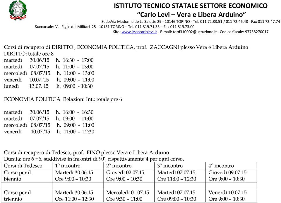 07.'15 h. 11:00-12:30 Corsi di recupero di Tedesco, prof. FINO plesso Vera e Libera Arduino Durata: ore 6 +6, suddivise in incontri di 90, rispettivamente 4 per ogni corso.