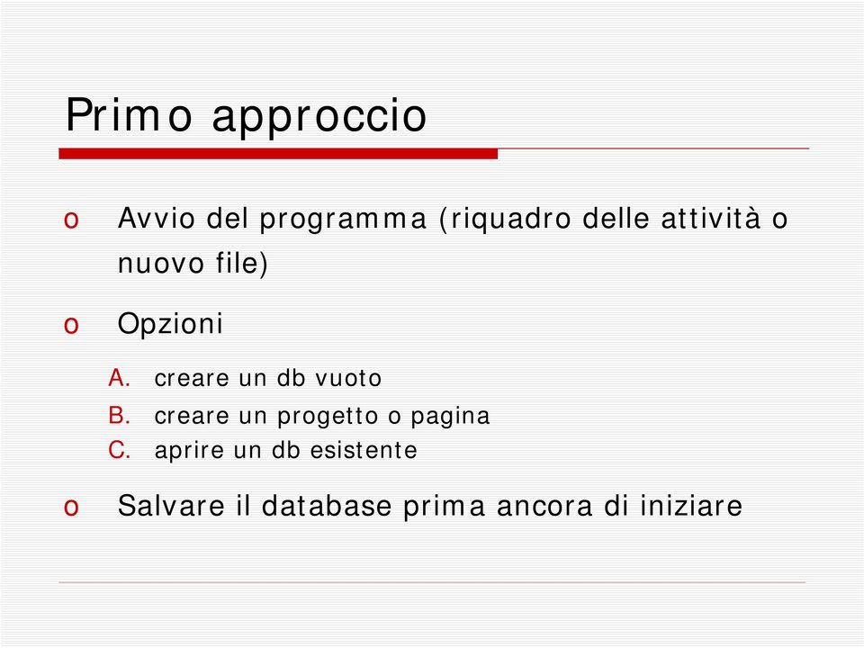 creare un db vuoto B. creare un progetto o pagina C.