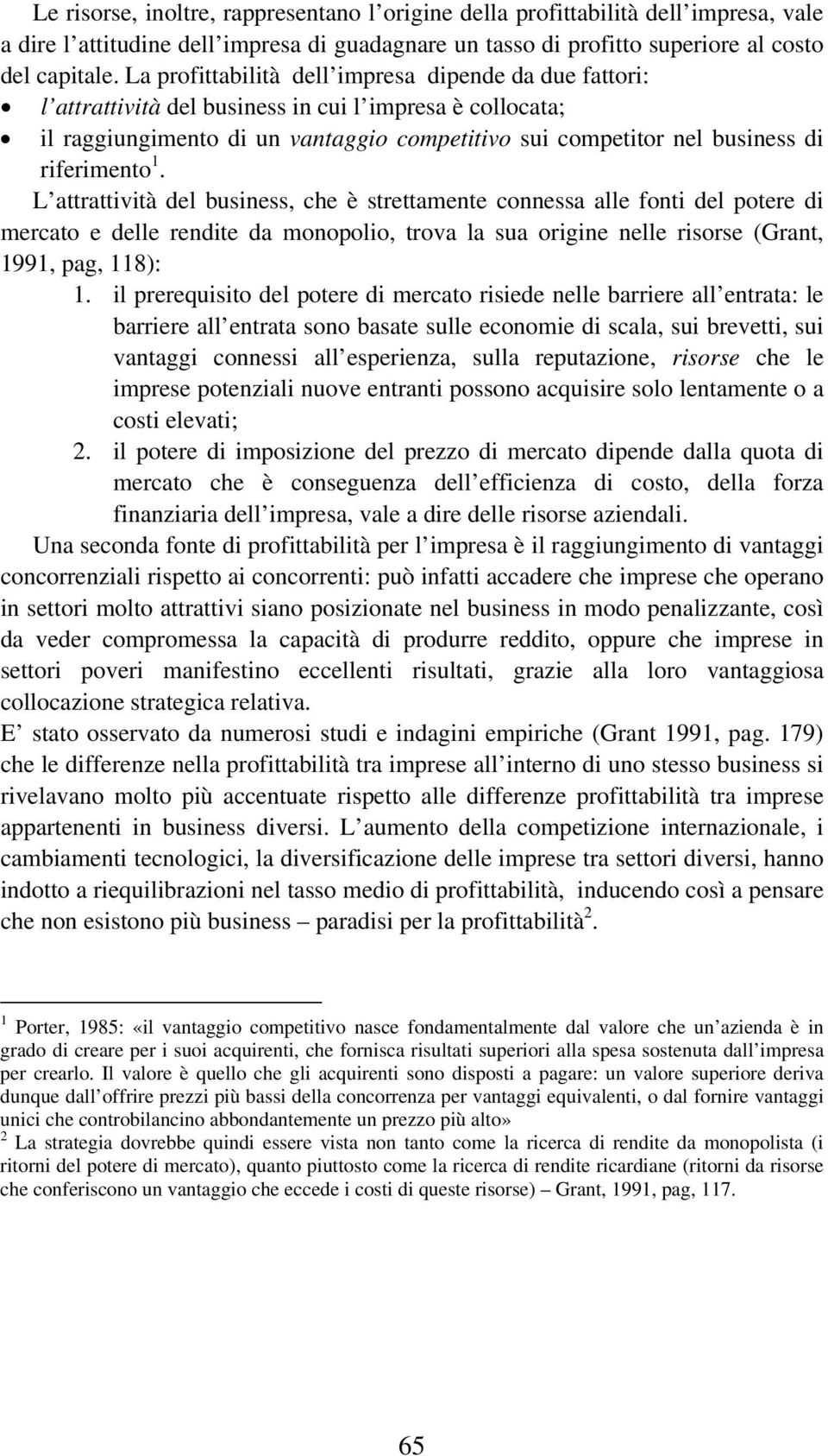 riferimento 1. L attrattività del business, che è strettamente connessa alle fonti del potere di mercato e delle rendite da monopolio, trova la sua origine nelle risorse (Grant, 1991, pag, 118): 1.