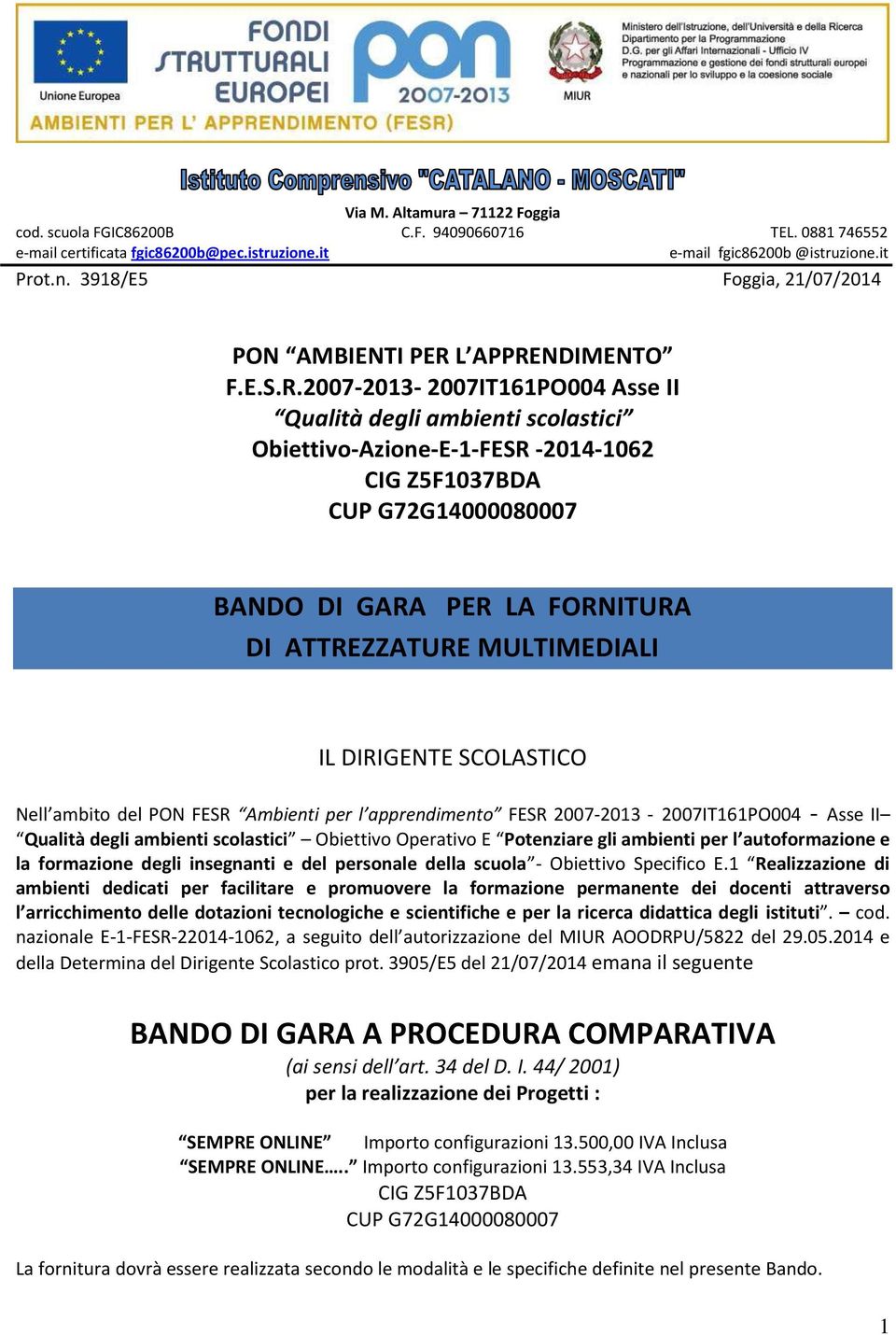 2007-2013- 2007IT161PO004 Asse II Obiettivo-Azione-E-1-FESR -2014-1062 CIG Z5F1037BDA CUP G72G14000080007 BANDO DI GARA PER LA FORNITURA DI ATTREZZATURE MULTIMEDIALI IL DIRIGENTE SCOLASTICO Nell