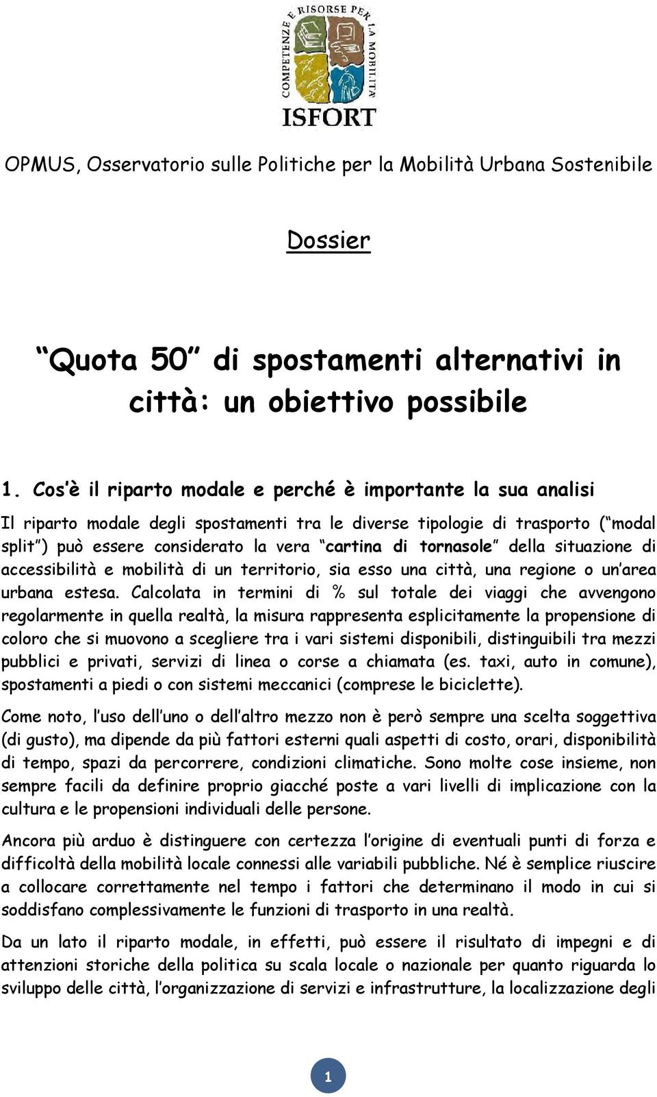 tornasole della situazione di accessibilità e mobilità di un territorio, sia esso una città, una regione o un area urbana estesa.