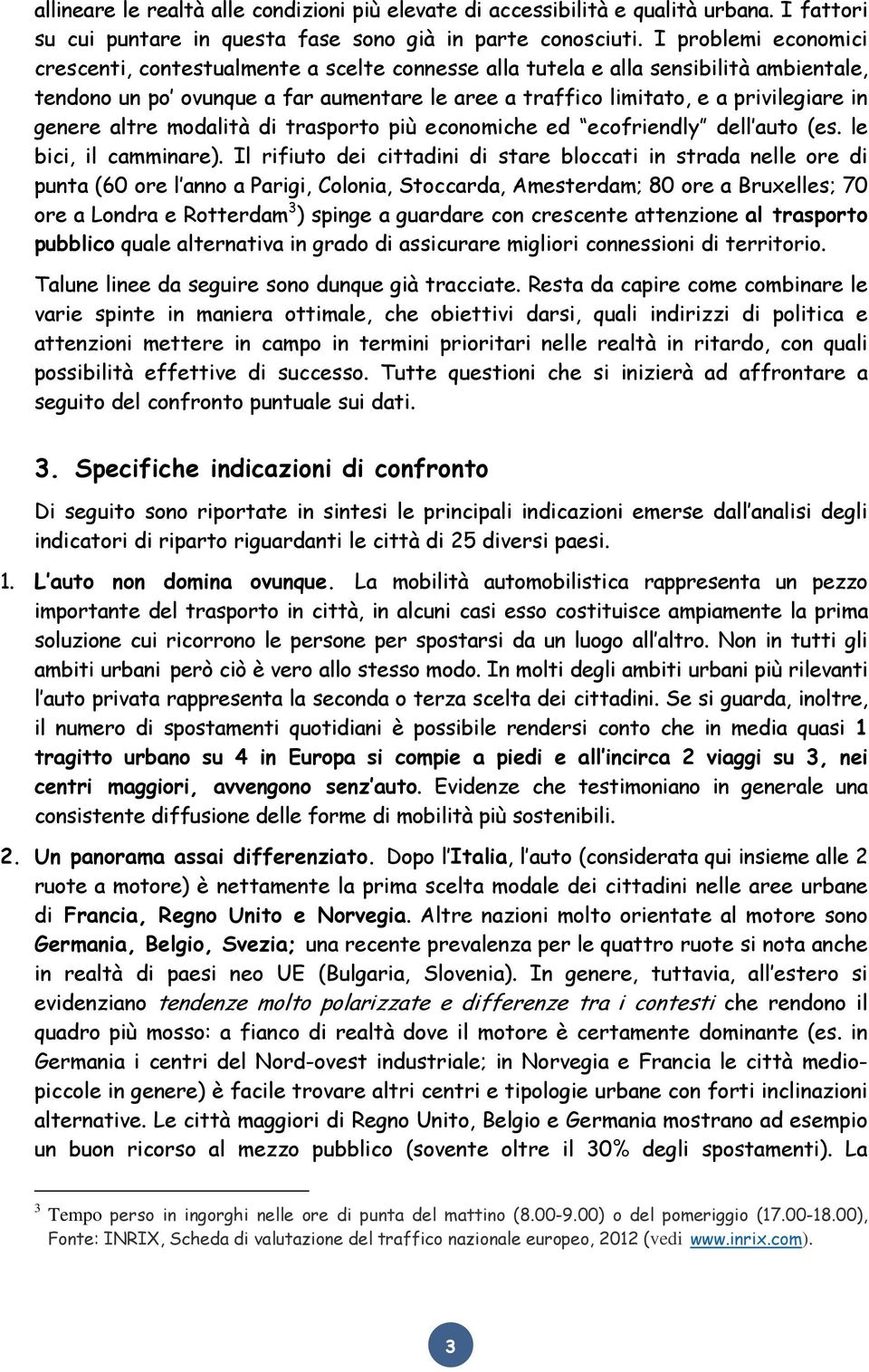 genere altre modalità di trasporto più economiche ed ecofriendly dell auto (es. le bici, il camminare).