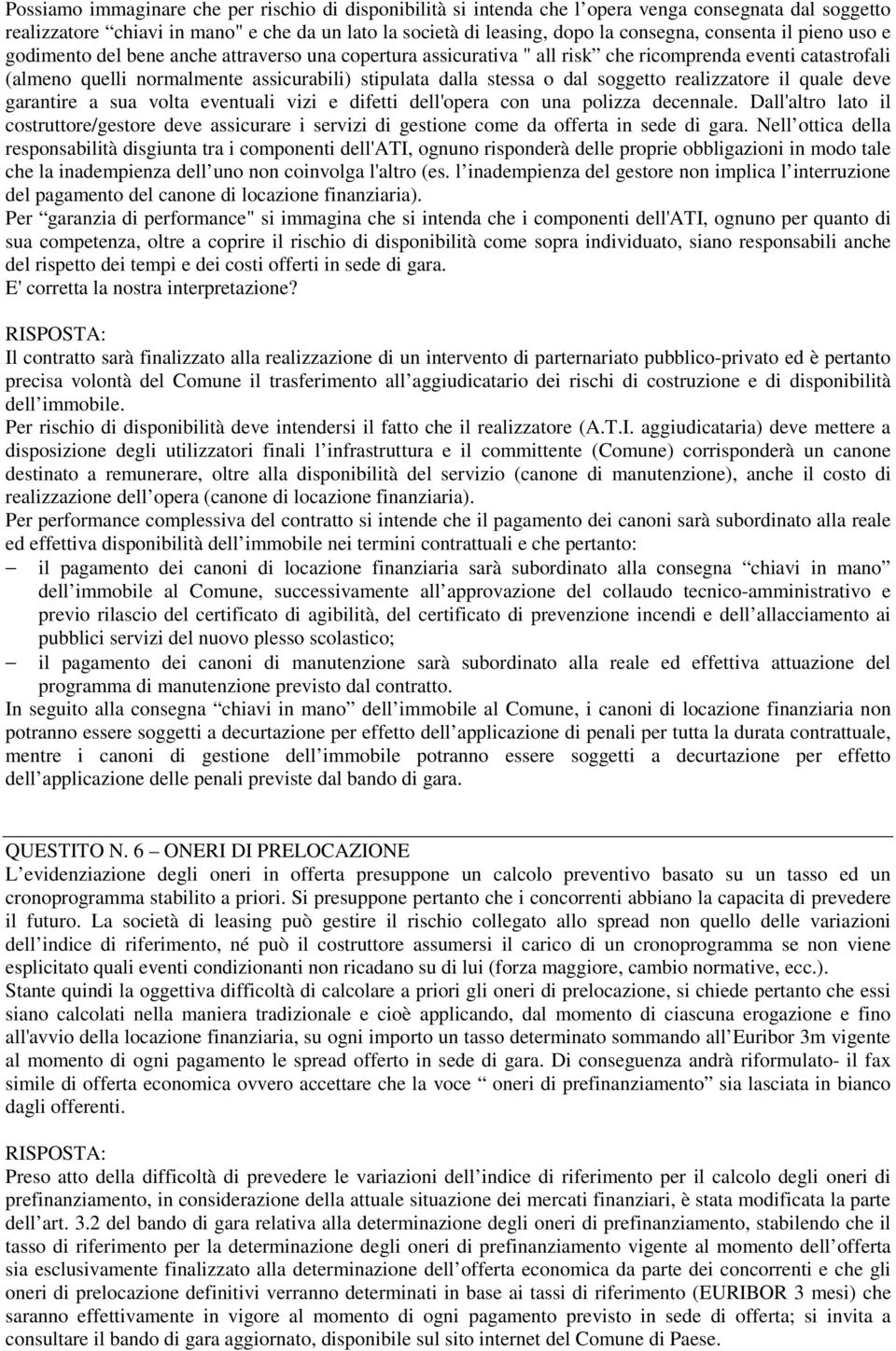 dal soggetto realizzatore il quale deve garantire a sua volta eventuali vizi e difetti dell'opera con una polizza decennale.