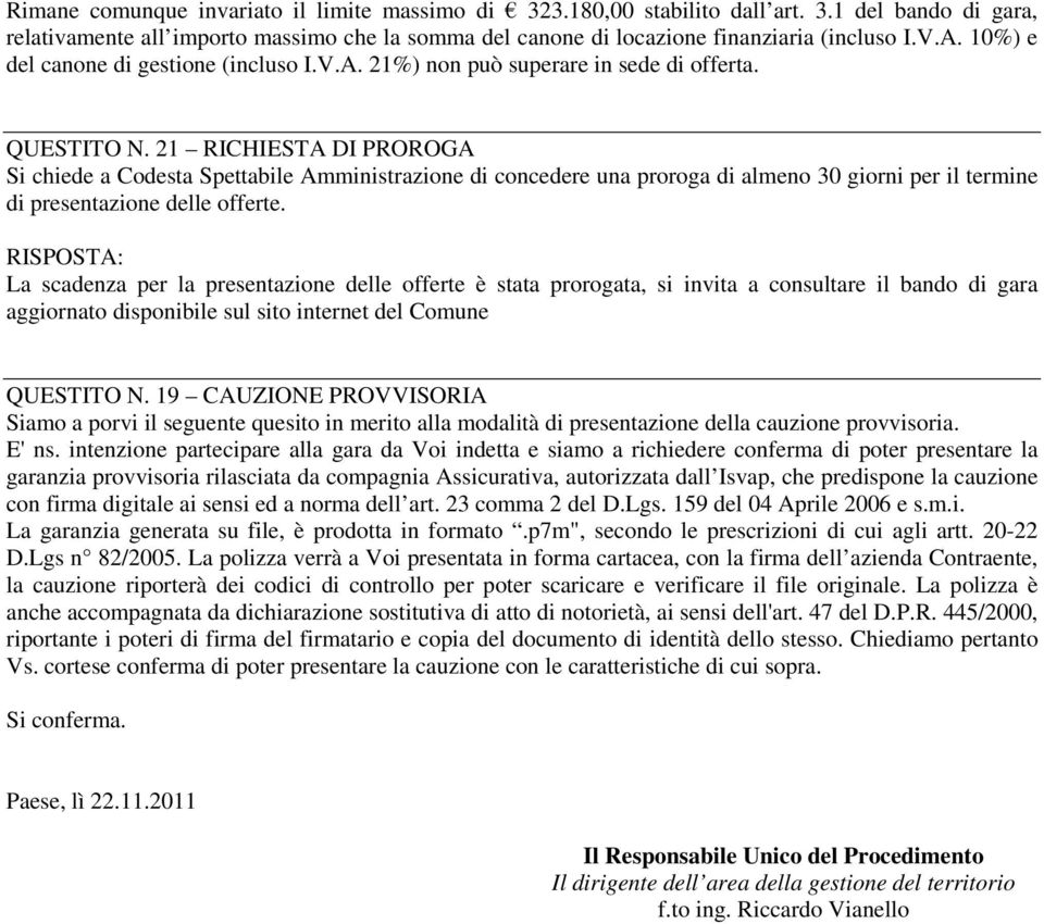 21 RICHIESTA DI PROROGA Si chiede a Codesta Spettabile Amministrazione di concedere una proroga di almeno 30 giorni per il termine di presentazione delle offerte.