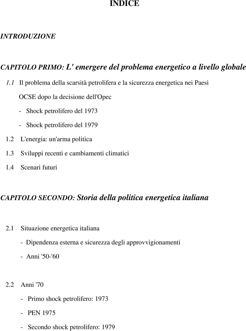 energetica nei Paesi dopo la decisione dell'opec Shock petrolifero del 1973 Shock petrolifero del 1979 L'energia: un'arma politica Sviluppi recenti e cambiamenti