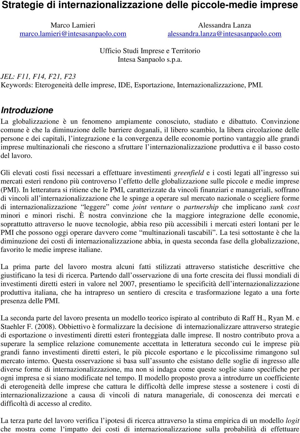 Convnzone coune è che la dnuzone delle barrere doganal, l lbero scabo, la lbera crcolazone delle persone e de captal, l ntegrazone e la convergenza delle econoe portno vantaggo alle grand prese