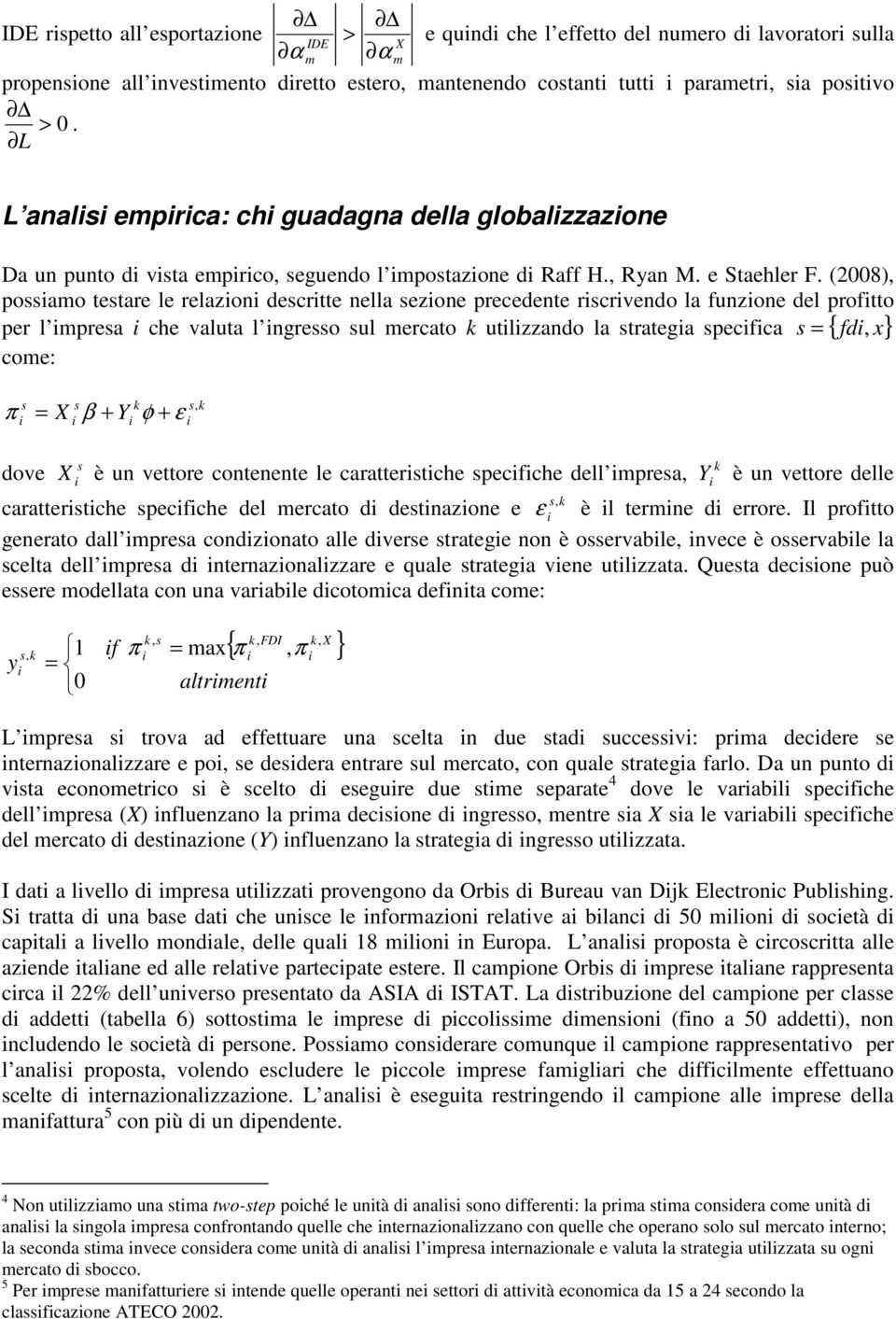 (008), possao testare le relazon descrtte nella sezone precedente rscrvendo la funzone del proftto per l presa che valuta l ngresso sul ercato k utlzzando la stratega specfca s = { fd, x} coe: π = β