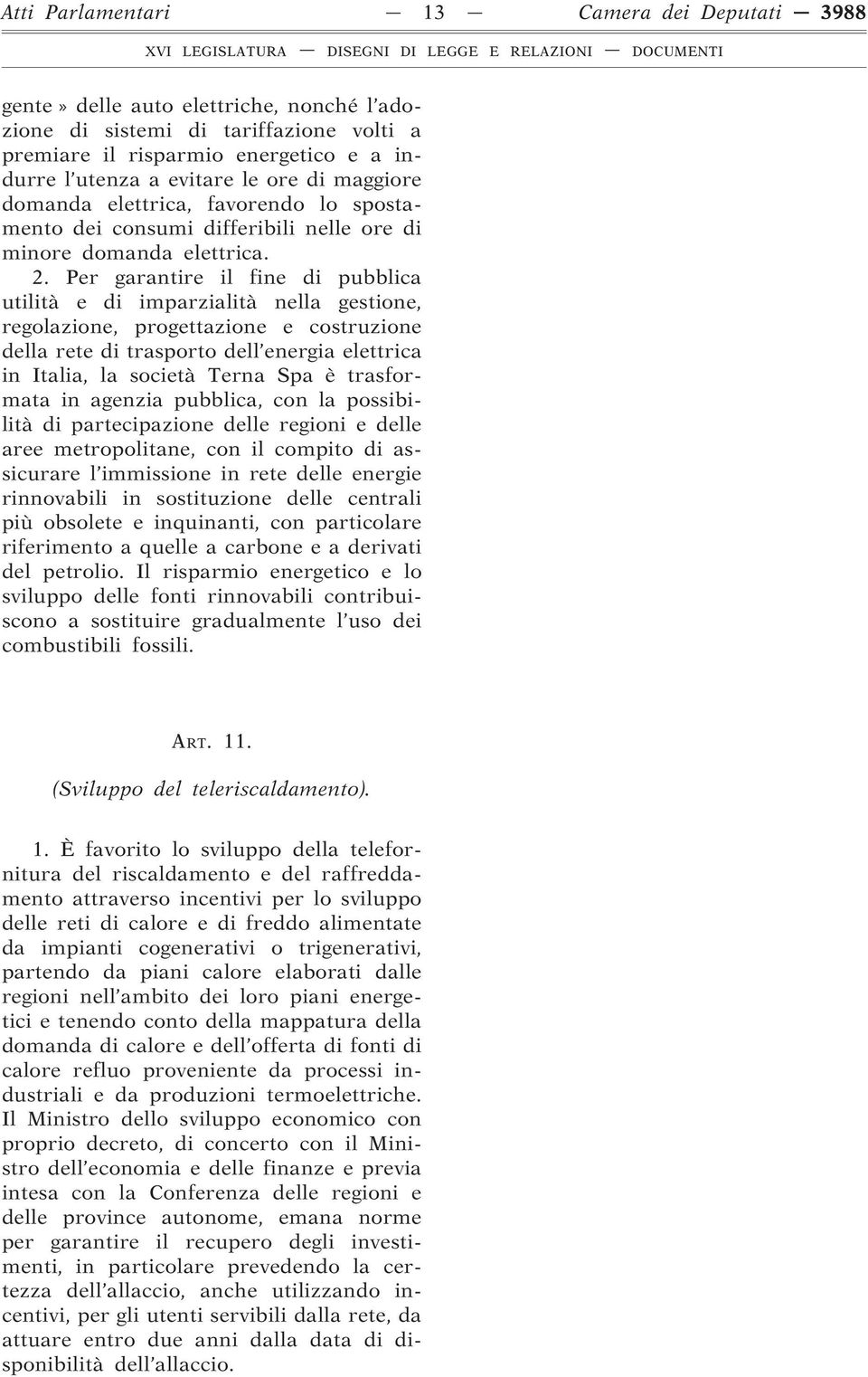 Per garantire il fine di pubblica utilità e di imparzialità nella gestione, regolazione, progettazione e costruzione della rete di trasporto dell energia elettrica in Italia, la società Terna Spa è