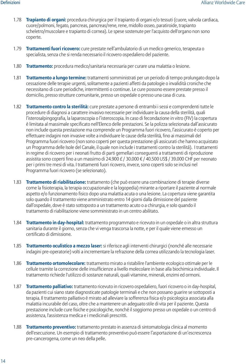 trapianto scheletro/muscolare e trapianto di cornea). Le spese sostenute per l'acquisto dell'organo non sono coperte. 1.