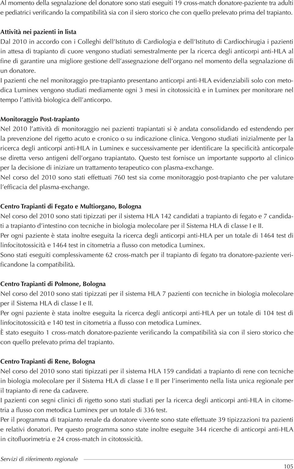 Attività nei pazienti in lista Dal 2010 in accordo con i Colleghi dell Istituto di Cardiologia e dell Istituto di Cardiochirugia i pazienti in attesa di trapianto di cuore vengono studiati