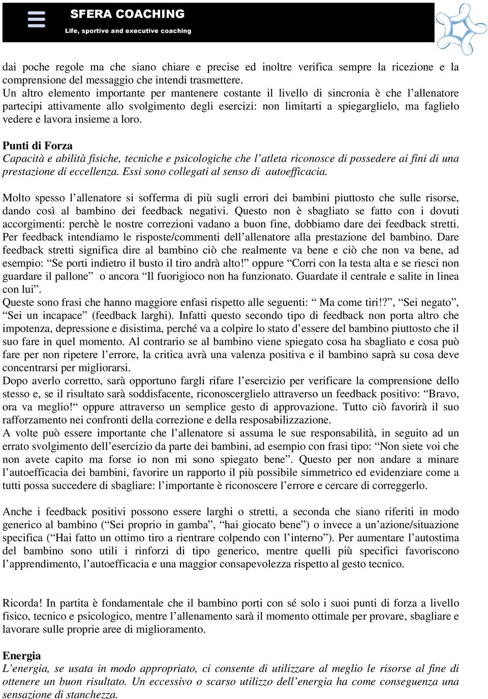 e lavora insieme a loro. Punti di Forza Capacità e abilità fisiche, tecniche e psicologiche che l atleta riconosce di possedere ai fini di una prestazione di eccellenza.