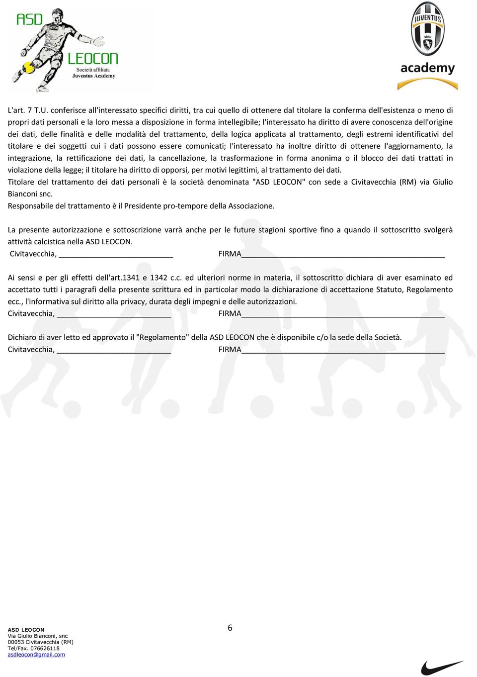 l'interessato ha diritto di avere conoscenza dell'origine dei dati, delle finalità e delle modalità del trattamento, della logica applicata al trattamento, degli estremi identificativi del titolare e