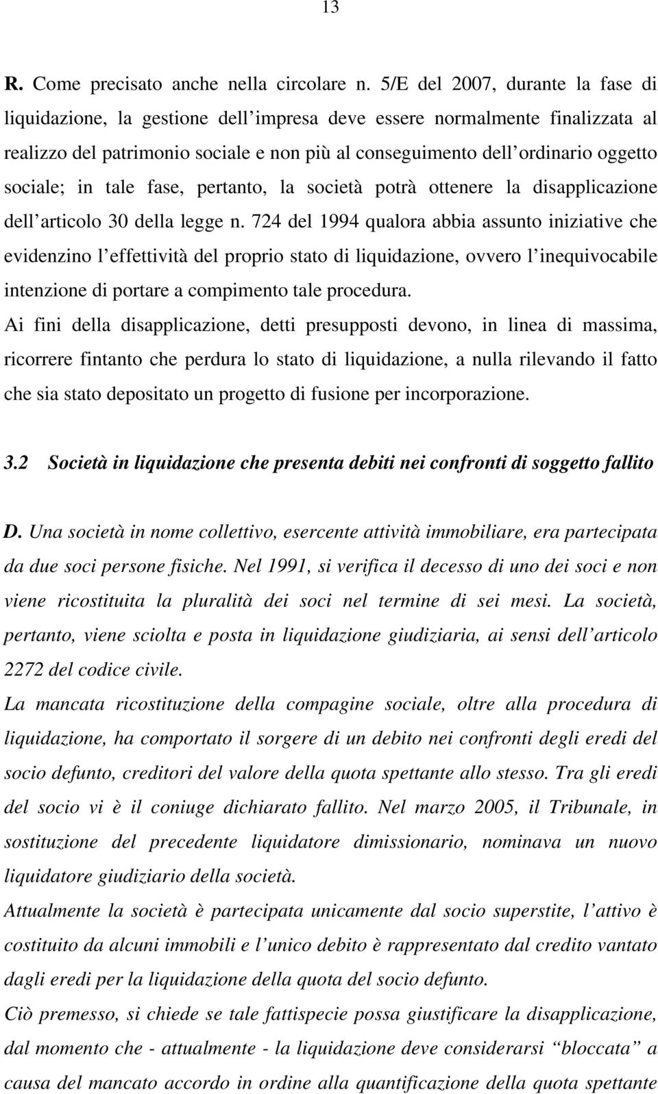 sociale; in tale fase, pertanto, la società potrà ottenere la disapplicazione dell articolo 30 della legge n.