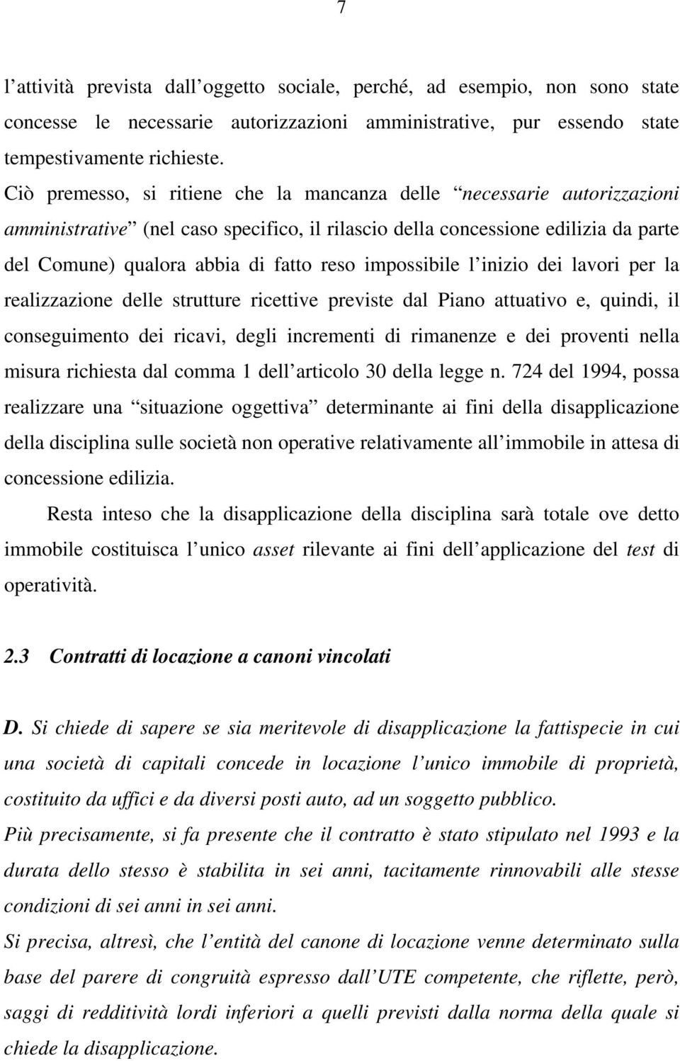 impossibile l inizio dei lavori per la realizzazione delle strutture ricettive previste dal Piano attuativo e, quindi, il conseguimento dei ricavi, degli incrementi di rimanenze e dei proventi nella