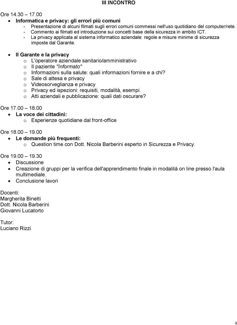 Il Garante e la privacy o L'operatore aziendale sanitario/amministrativo o Il paziente "Informato" o Informazioni sulla salute: quali informazioni fornire e a chi?