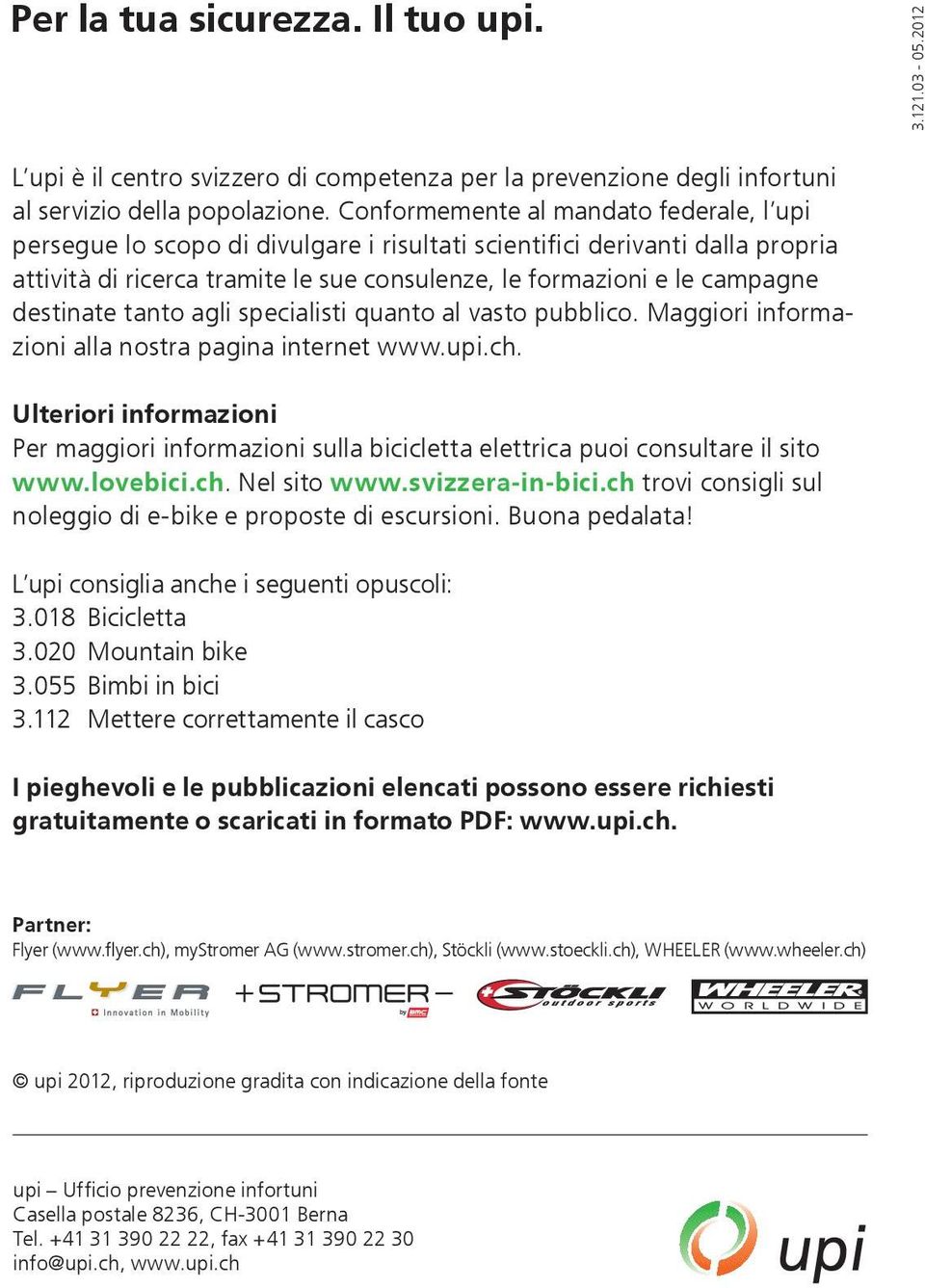 destinate tanto agli specialisti quanto al vasto pubblico. Maggiori informazioni alla nostra pagina internet www.upi.ch.