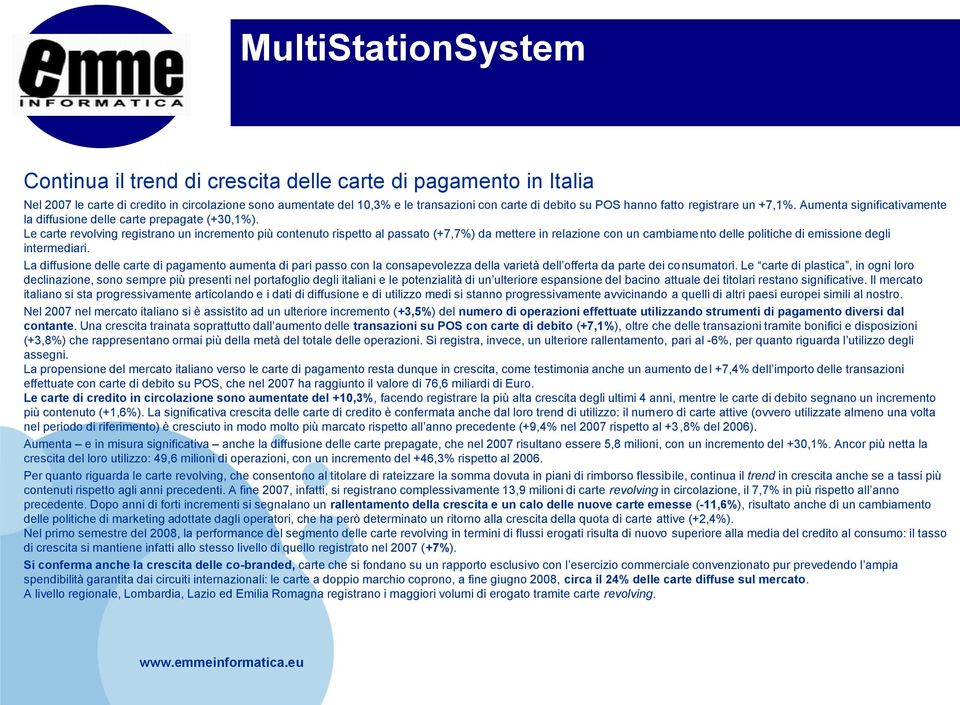 Le carte revolving registrano un incremento più contenuto rispetto al passato (+7,7%) da mettere in relazione con un cambiamento delle politiche di emissione degli intermediari.