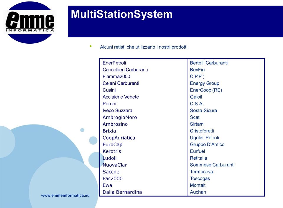Saccne Pac2000 Ewa Dalla Bernardina Bertelli Carburanti BeyFin C.P.P ) Energy Group EnerCoop (RE) Galoil C.S.A.