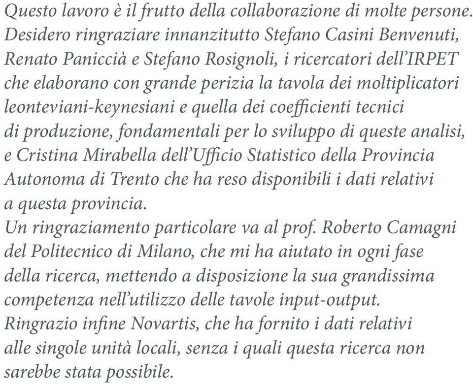 leonteviani-keynesiani e quella dei coefficienti tecnici di produzione, fondamentali per lo sviluppo di queste analisi, e Cristina Mirabella dell Ufficio Statistico della Provincia Autonoma di Trento