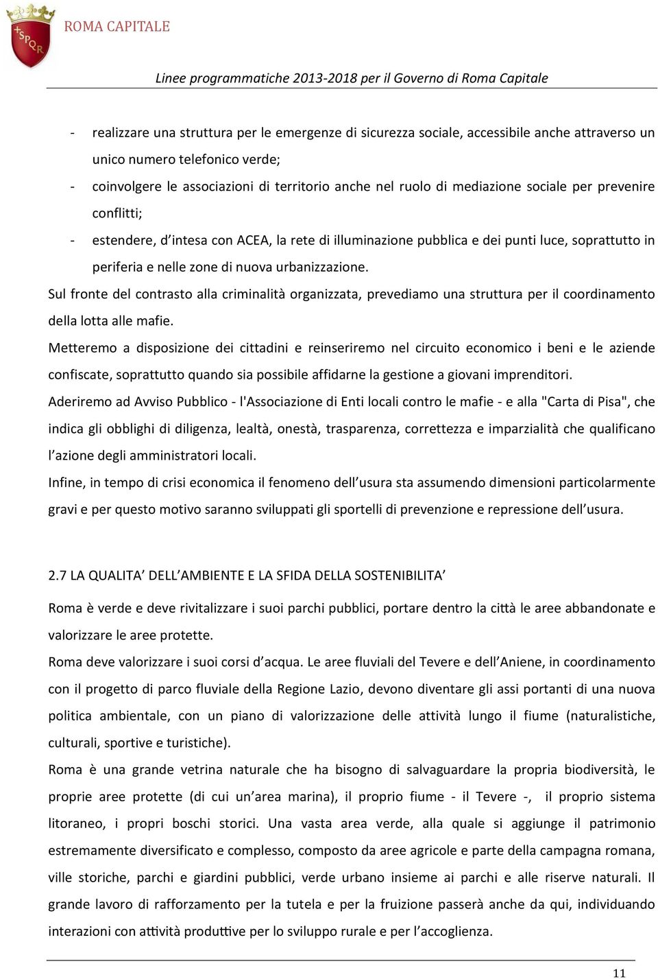 Sul fronte del contrasto alla criminalità organizzata, prevediamo una struttura per il coordinamento della lotta alle mafie.