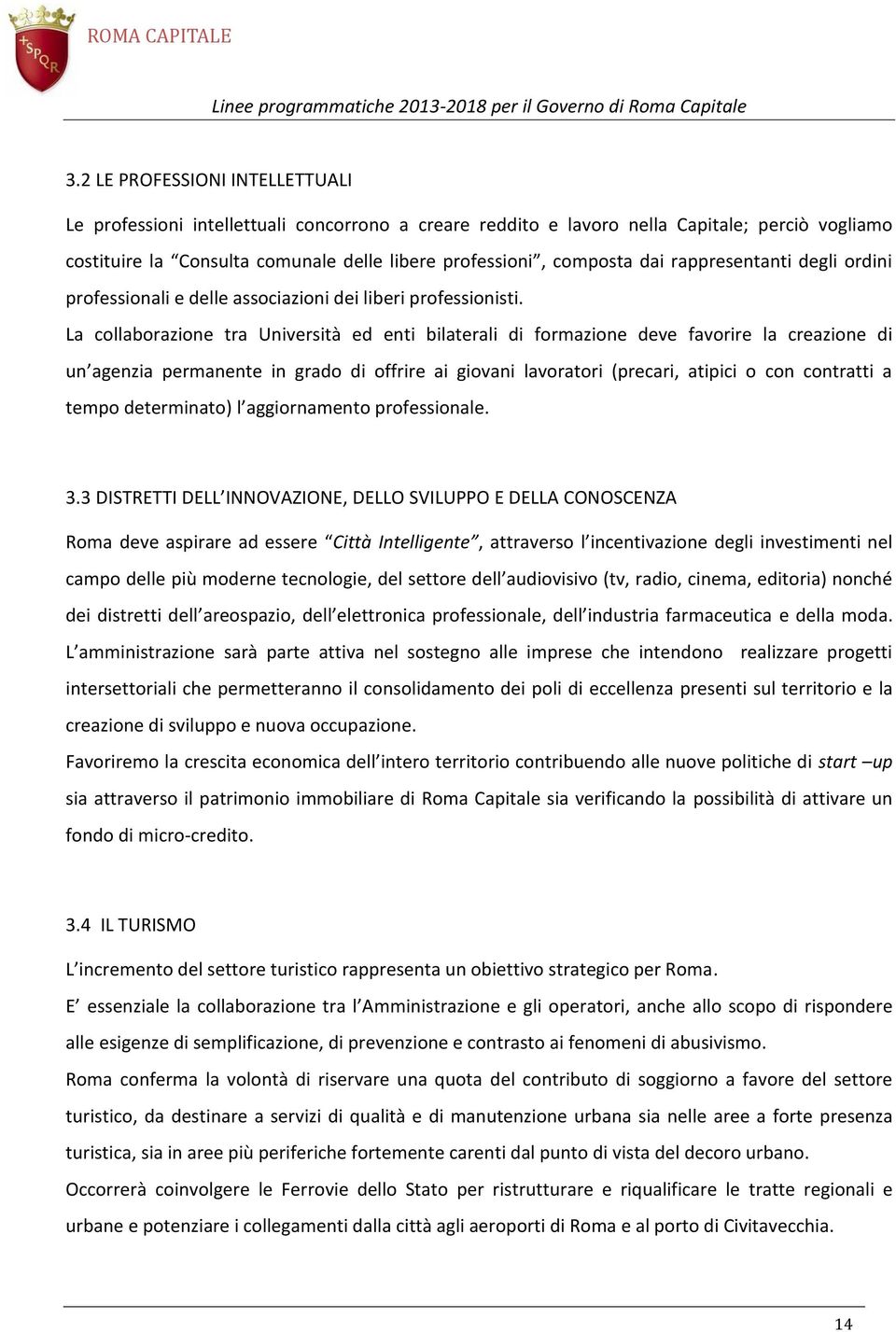 La collaborazione tra Università ed enti bilaterali di formazione deve favorire la creazione di un agenzia permanente in grado di offrire ai giovani lavoratori (precari, atipici o con contratti a