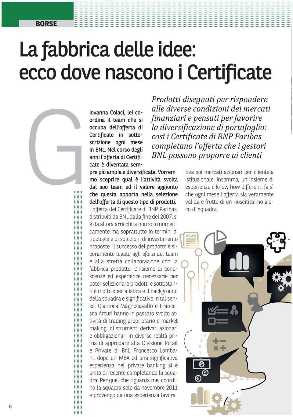 sottoscrizione ogni mese in BNL. Nel corso degli anni l offerta di Certificate è diventata sempre più ampia e diversificata.