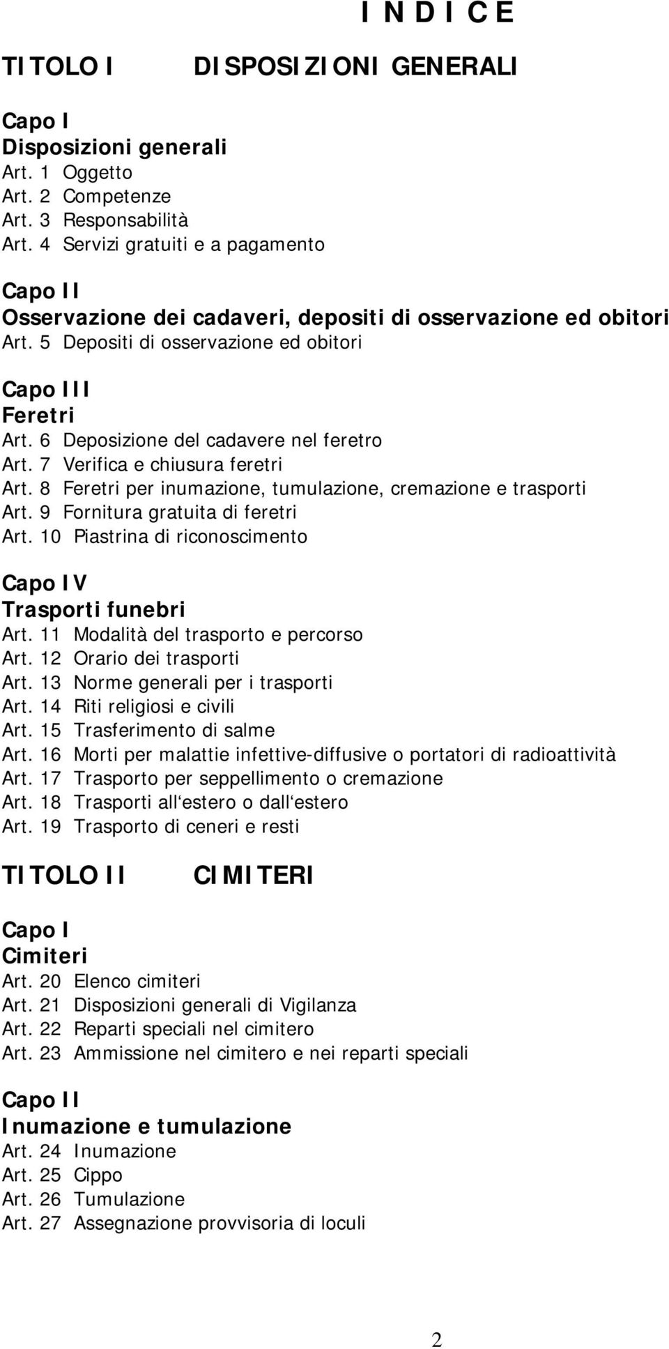 6 Deposizione del cadavere nel feretro Art. 7 Verifica e chiusura feretri Art. 8 Feretri per inumazione, tumulazione, cremazione e trasporti Art. 9 Fornitura gratuita di feretri Art.